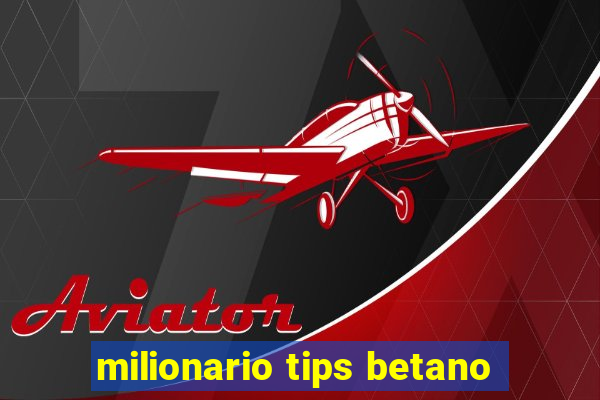 milionario tips betano